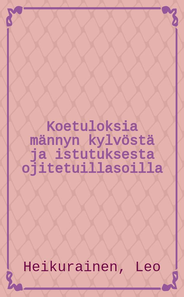 Koetuloksia männyn kylvöstä ja istutuksesta ojitetuillasoilla