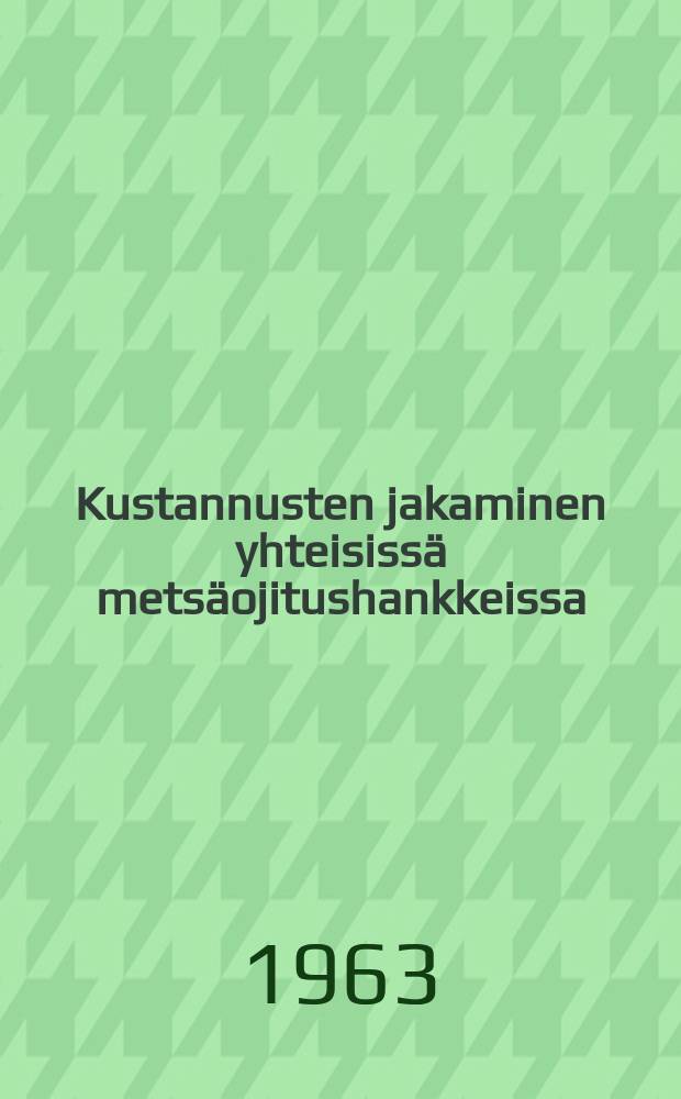 Kustannusten jakaminen yhteisiss&auml; mets&auml;ojitushankkeissa
