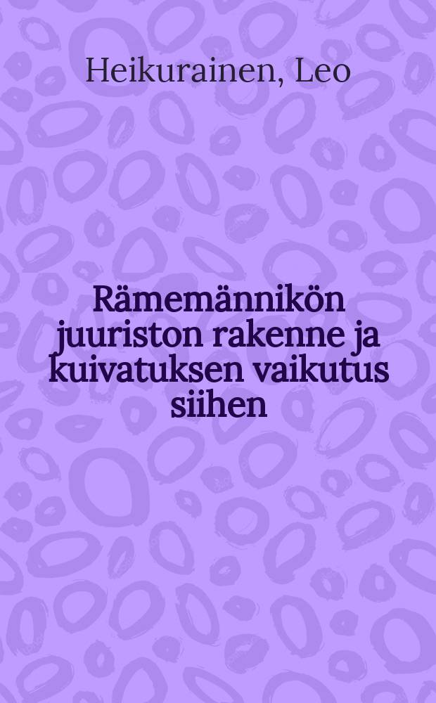 Rämemännikön juuriston rakenne ja kuivatuksen vaikutus siihen
