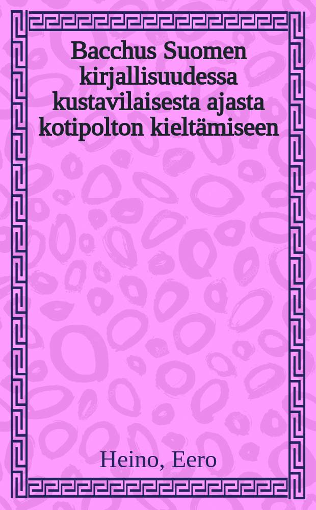 Bacchus Suomen kirjallisuudessa kustavilaisesta ajasta kotipolton kieltämiseen = Библиогр.: с. 178-179