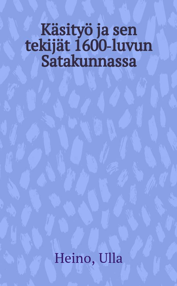 Käsityö ja sen tekijät 1600-luvun Satakunnassa