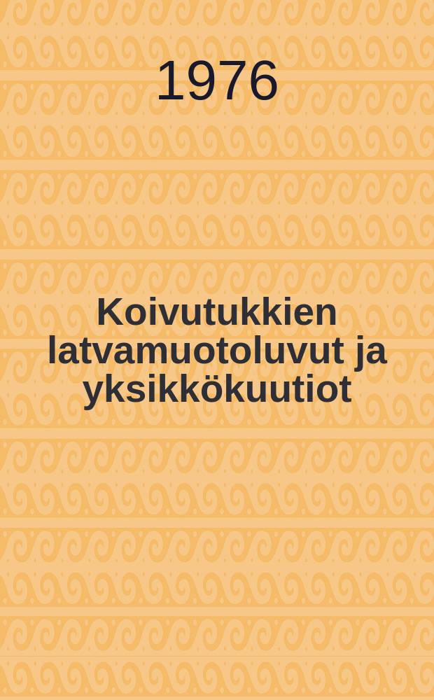 Koivutukkien latvamuotoluvut ja yksikkökuutiot