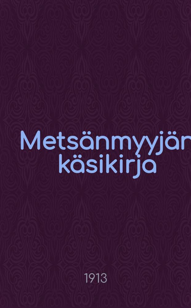 Metsänmyyjän käsikirja = Настольная книга лесоторговца.