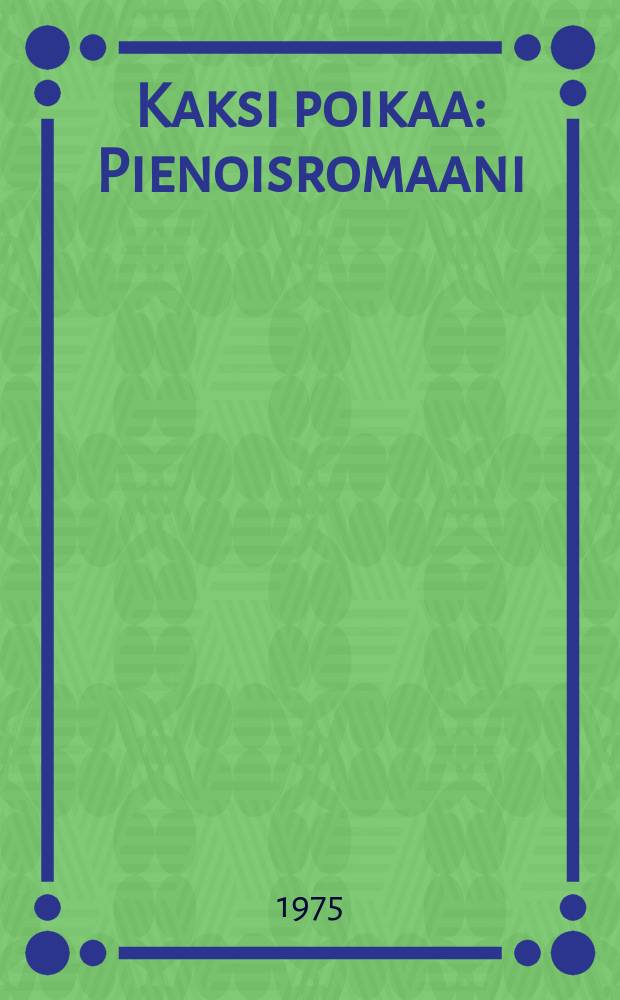 Kaksi poikaa : Pienoisromaani : Kertomuksia