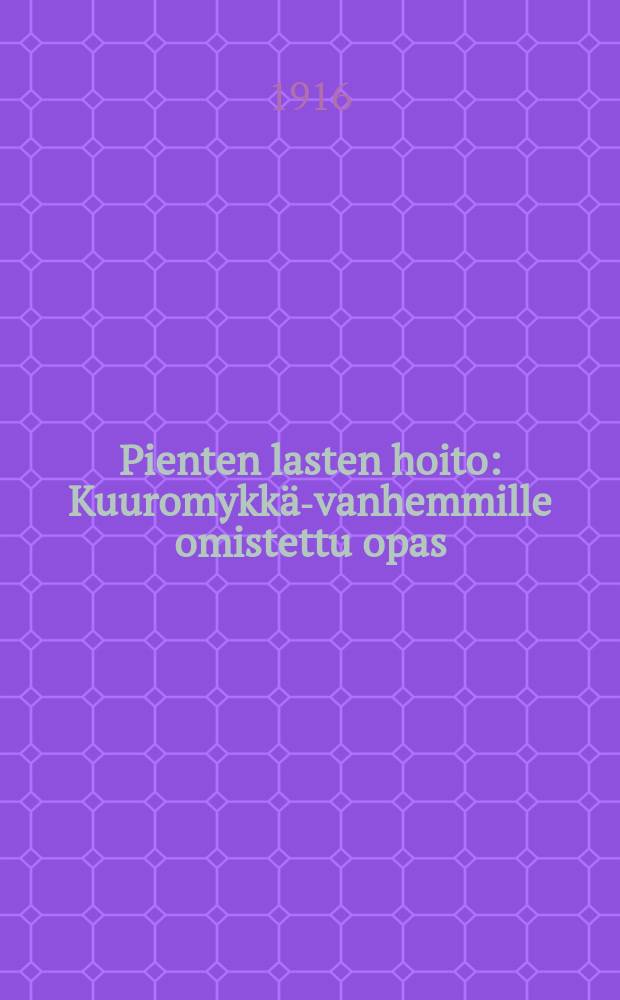 Pienten lasten hoito : Kuuromykkä-vanhemmille omistettu opas = Уход за маленьким ребенком.