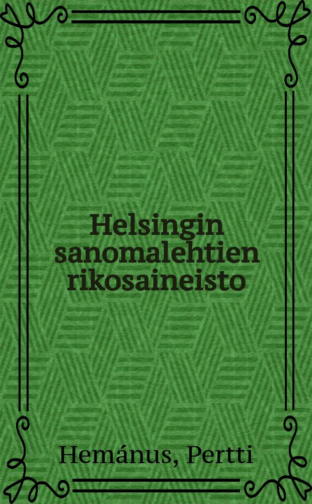 Helsingin sanomalehtien rikosaineisto : Tutkimus rikosaineiston funktionaalisesti merkitsevistä piirteistä ja niihin vaikuttavista tekijöistä