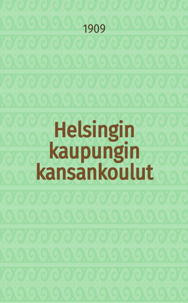 Helsingin kaupungin kansankoulut : Kertomus lukuvuodelta 1903-1904. v.1908-1909