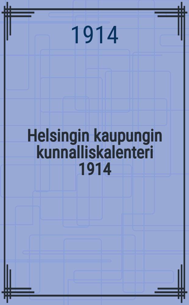 Helsingin kaupungin kunnalliskalenteri 1914 : Helsingin kaupungin tilastokonttorin julkaisema = Календарь по гор. Гельсингфорс.