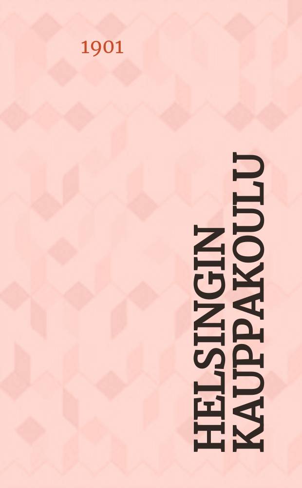 Helsingin kauppakoulu : Kertomus lukuvuodelta 1887-88. v.1900-1901