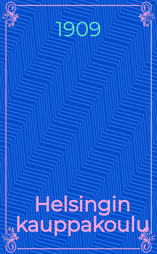Helsingin kauppakoulu : Kertomus lukuvuodelta 1887-88. v.1908-1909