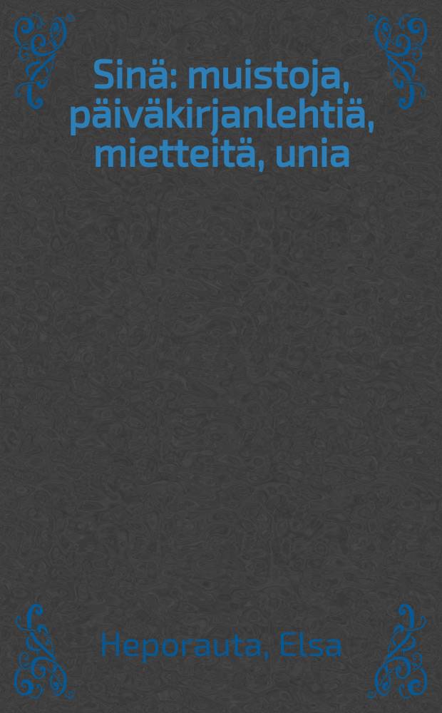 Sinä : muistoja, päiväkirjanlehtiä, mietteitä, unia = Ты