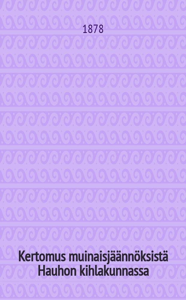 Kertomus muinaisjäännöksistä Hauhon kihlakunnassa