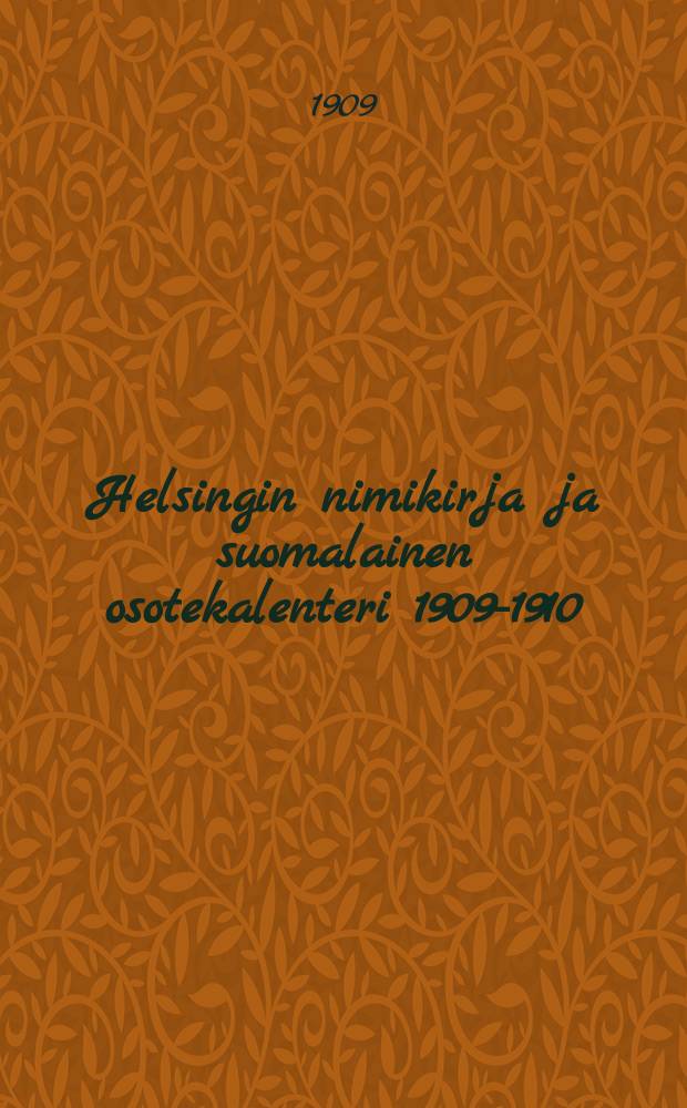 Helsingin nimikirja ja suomalainen osotekalenteri 1909-1910 : I:nen vuosikerta = Именная книга по гор. Гельсингфорса и финский справочный календарь.