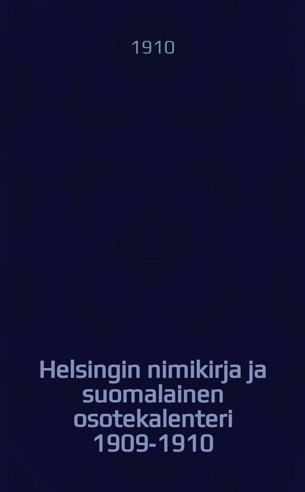 Helsingin nimikirja ja suomalainen osotekalenteri 1909-1910 : I:nen vuosikerta. Г.2-й,1910-1911