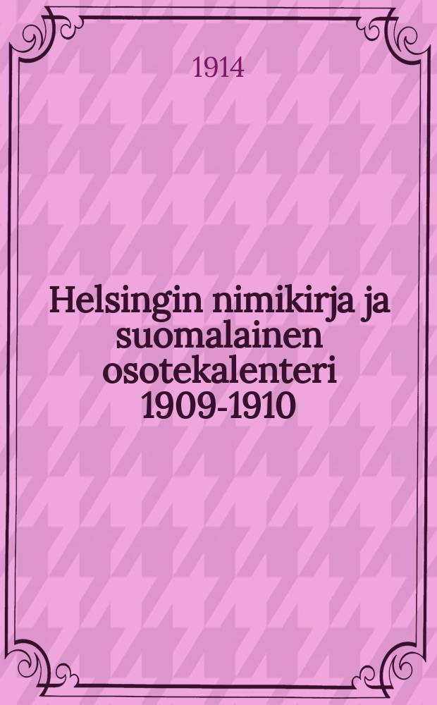 Helsingin nimikirja ja suomalainen osotekalenteri 1909-1910 : I:nen vuosikerta. Г.6-й,1914-1915