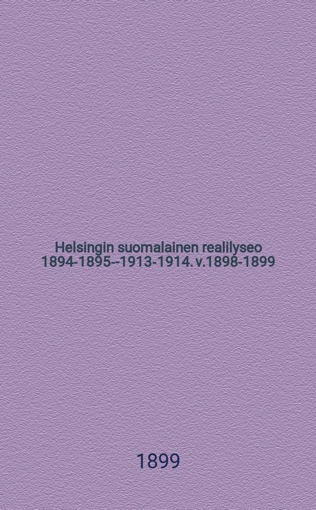 Helsingin suomalainen realilyseo 1894-1895--1913-1914. v.1898-1899