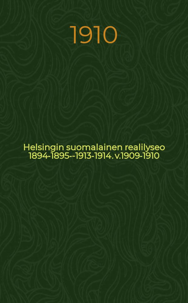 Helsingin suomalainen realilyseo 1894-1895--1913-1914. v.1909-1910