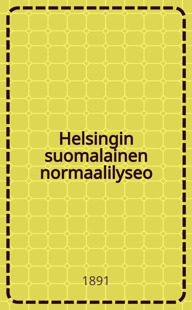Helsingin suomalainen normaalilyseo : Kertomus luku vuodesta 1887-88-1915-16. v.1890-1891