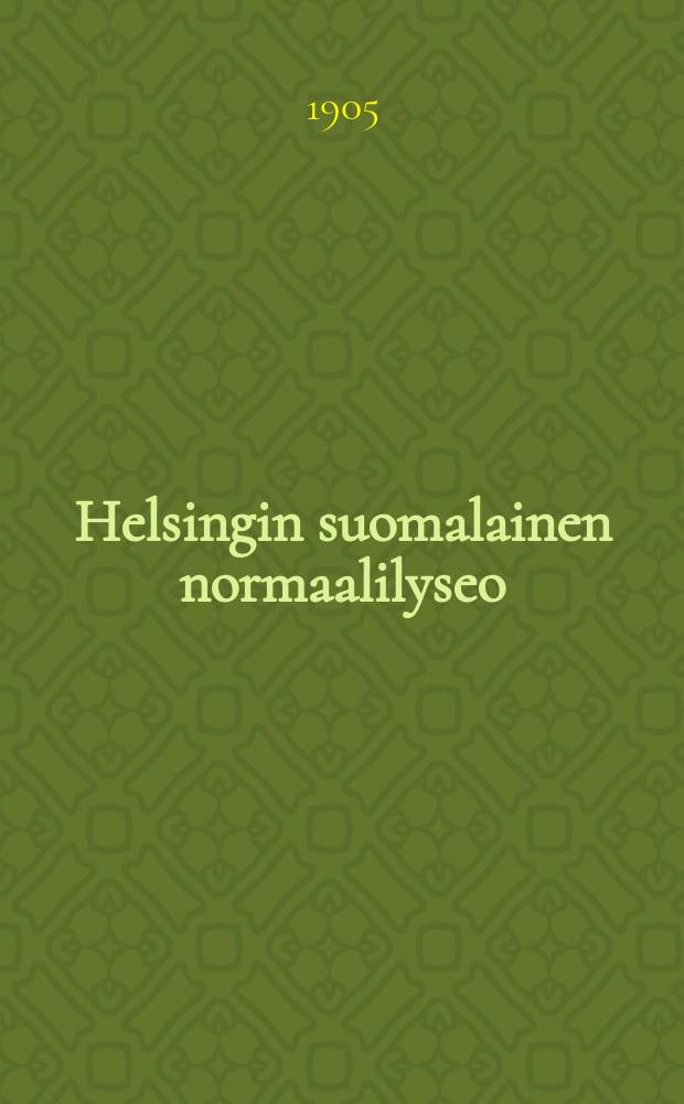 Helsingin suomalainen normaalilyseo : Kertomus luku vuodesta 1887-88-1915-16. v.1904-1905