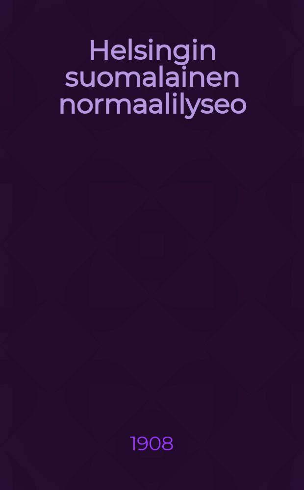Helsingin suomalainen normaalilyseo : Kertomus luku vuodesta 1887-88-1915-16. v.1907-1908