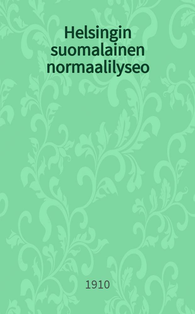 Helsingin suomalainen normaalilyseo : Kertomus luku vuodesta 1887-88-1915-16. v.1909-1910