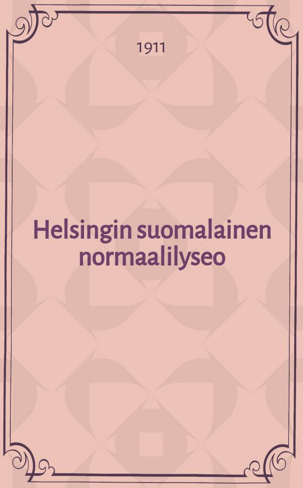 Helsingin suomalainen normaalilyseo : Kertomus luku vuodesta 1887-88-1915-16. v.1910-1911