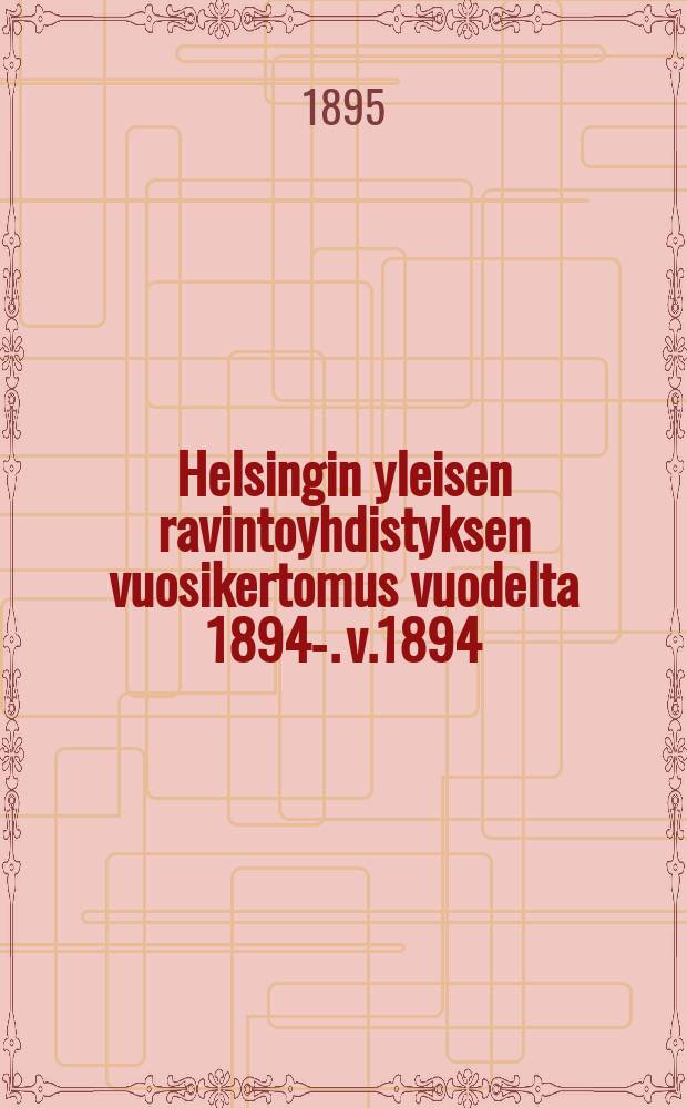 Helsingin yleisen ravintoyhdistyksen vuosikertomus vuodelta 1894-. v.1894