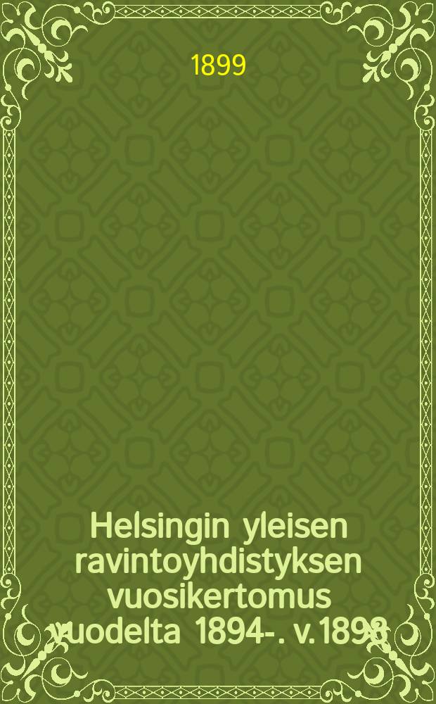 Helsingin yleisen ravintoyhdistyksen vuosikertomus vuodelta 1894-. v.1898