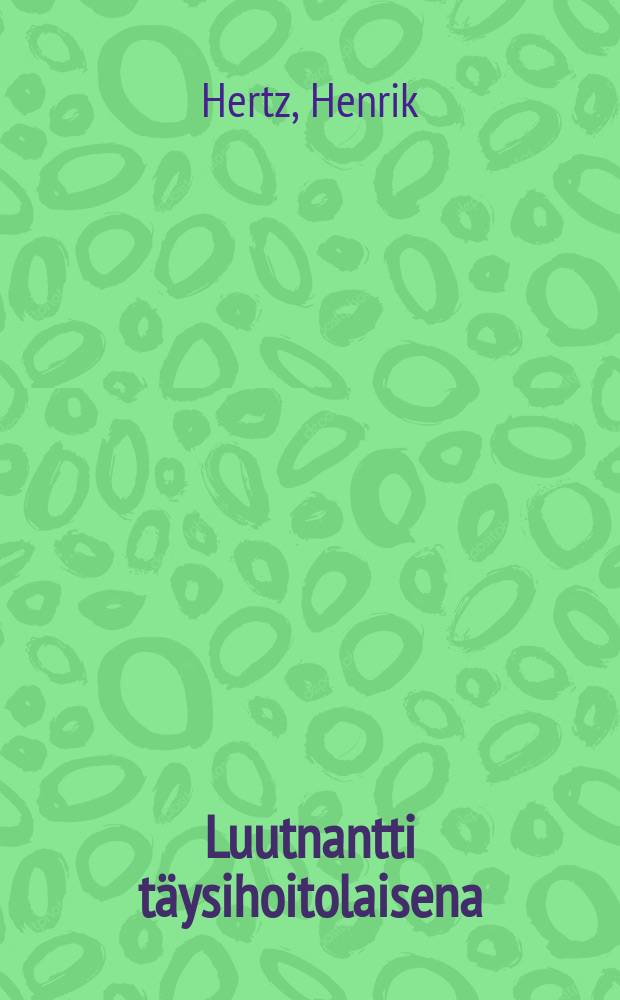 Luutnantti täysihoitolaisena : yksinäytöksinen huvinäytelmä : Suomennos = Лейтенант на полном пансионе.