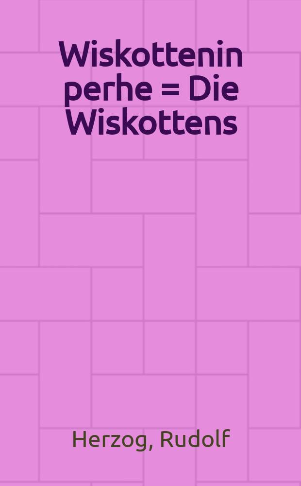 Wiskottenin perhe = Die Wiskottens : Romaani = Семейство Вискотен. Роман.
