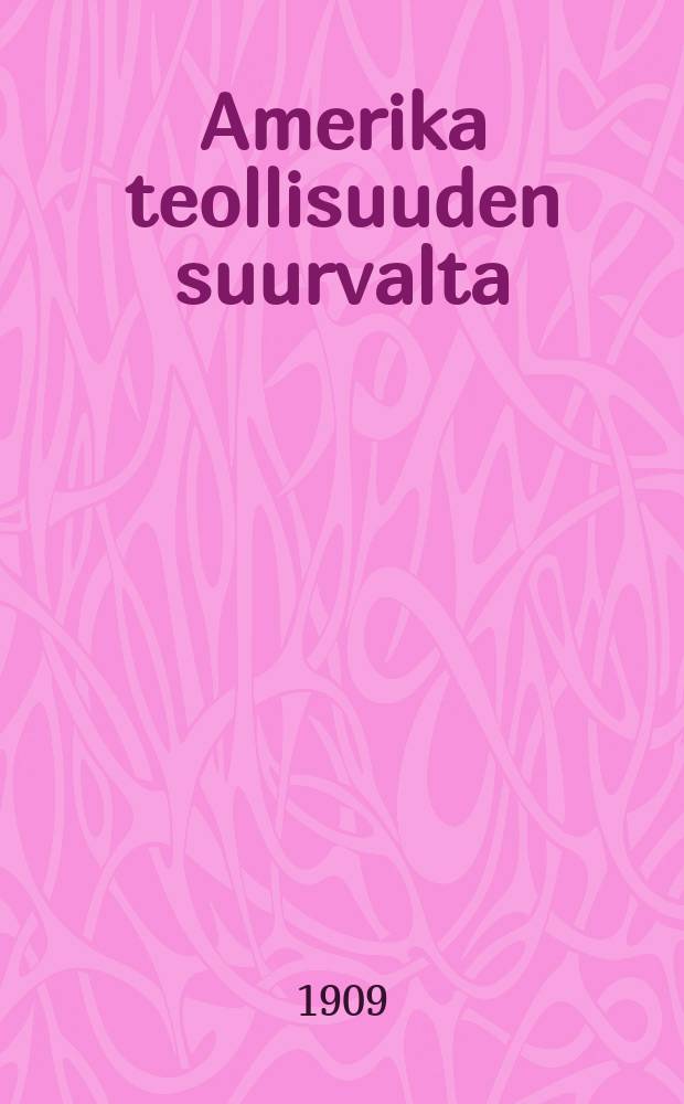 Amerika teollisuuden suurvalta : Kuvauksia Yhdysvaltain teollisuudesta, kaupasta ja kulkuneuvoista = Америка- великая промышленная держава.