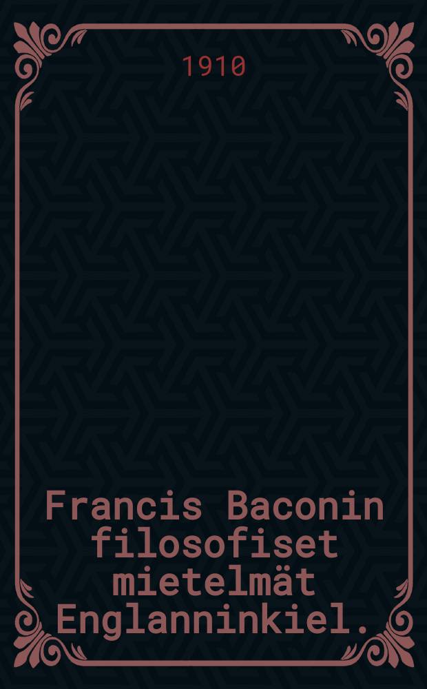 Francis Baconin filosofiset mietelmät Englanninkiel. = Философские размышления.