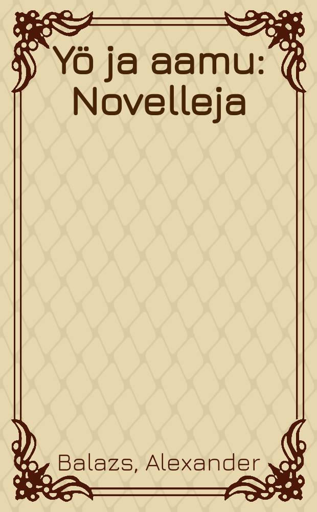 Yö ja aamu : Novelleja = Ночь и утро.