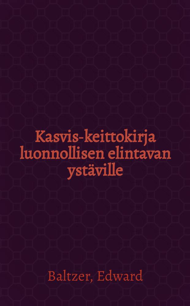 Kasvis-keittokirja luonnollisen elintavan ystäville = Поваренная книга по овощным блюдам.