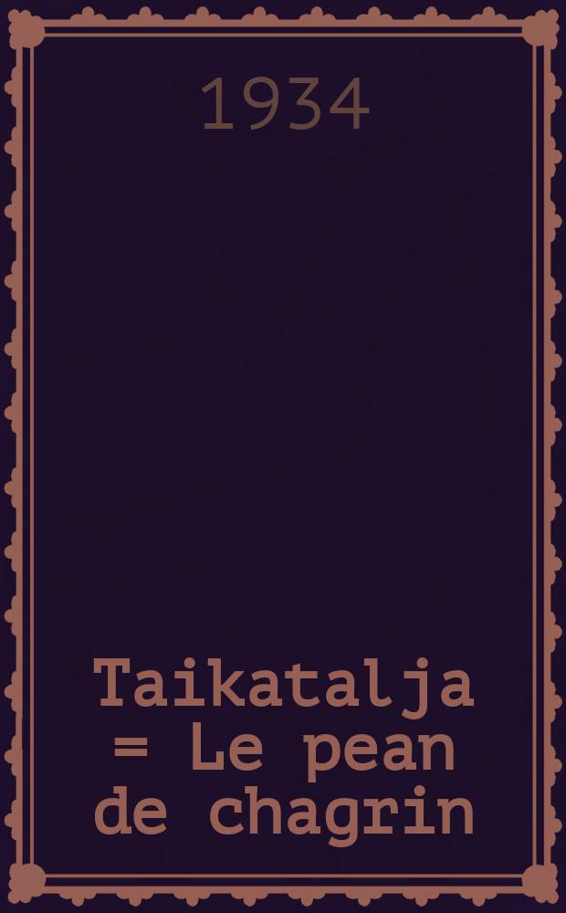 Taikatalja = Le pean de chagrin : Suomennos = Шангревая кожа.