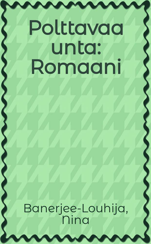 Polttavaa unta : Romaani