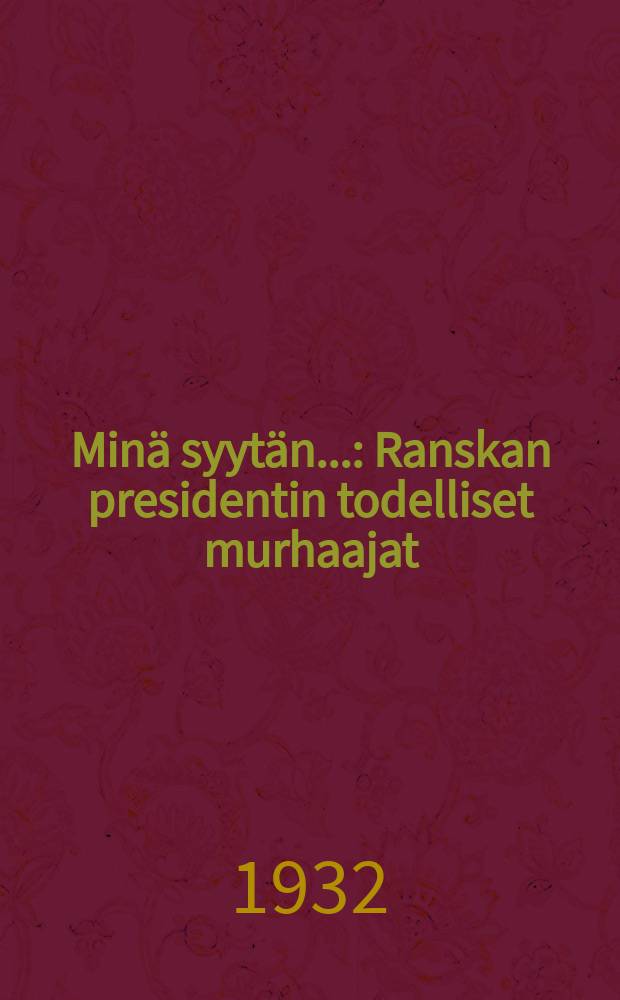Minä syytän... : Ranskan presidentin todelliset murhaajat
