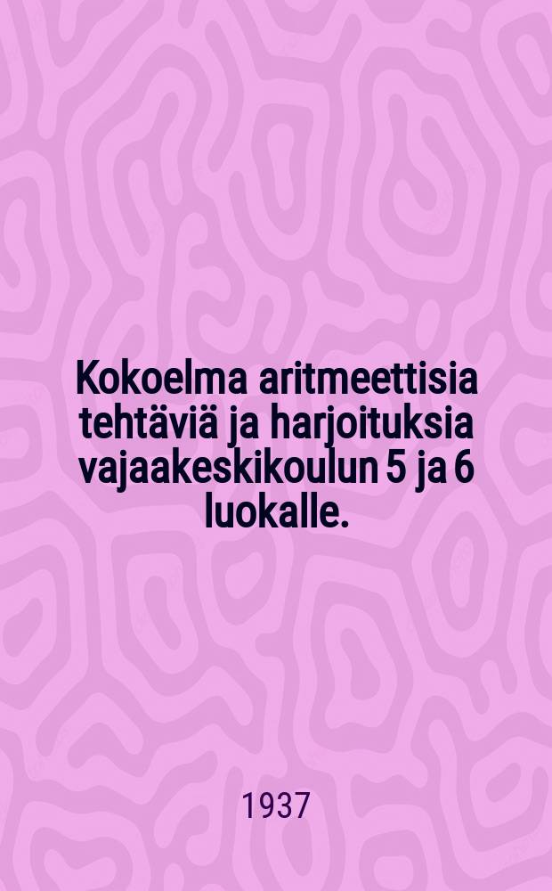 Kokoelma aritmeettisia teht&auml;vi&auml; ja harjoituksia vajaakeskikoulun 5 ja 6 luokalle.