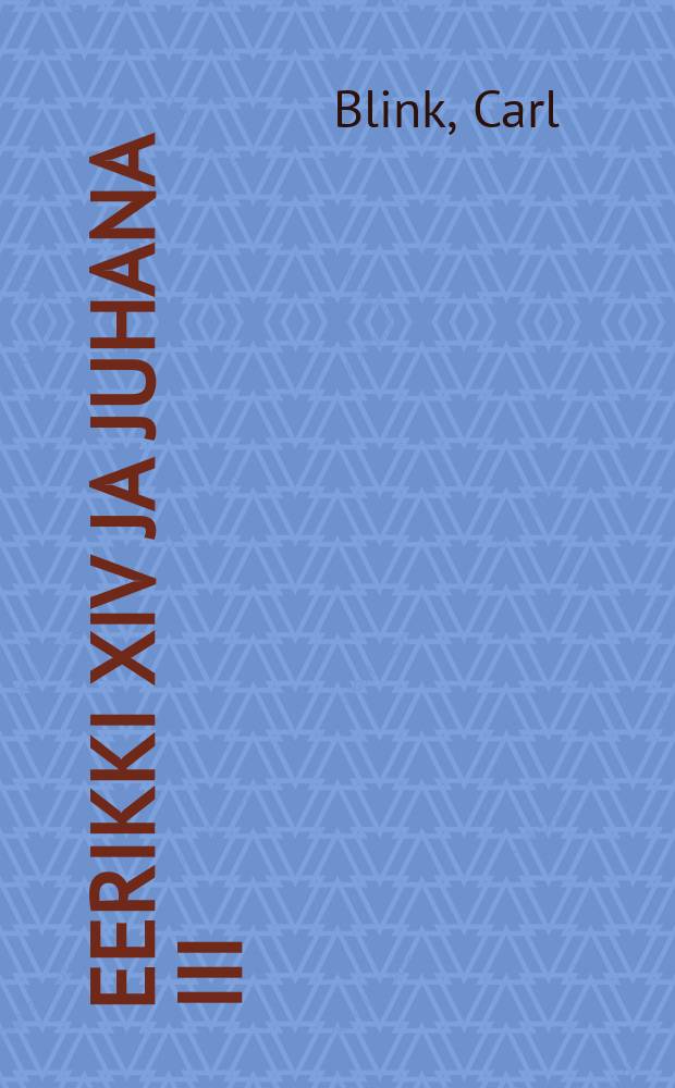 Eerikki XIV ja Juhana III : historiallis-romantillinen kuvaus : Suomennos = Эрик XIV и Иоган III.