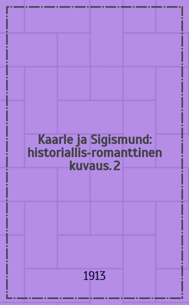 Kaarle ja Sigismund : historiallis-romanttinen kuvaus. 2 : Lahti kääntyy