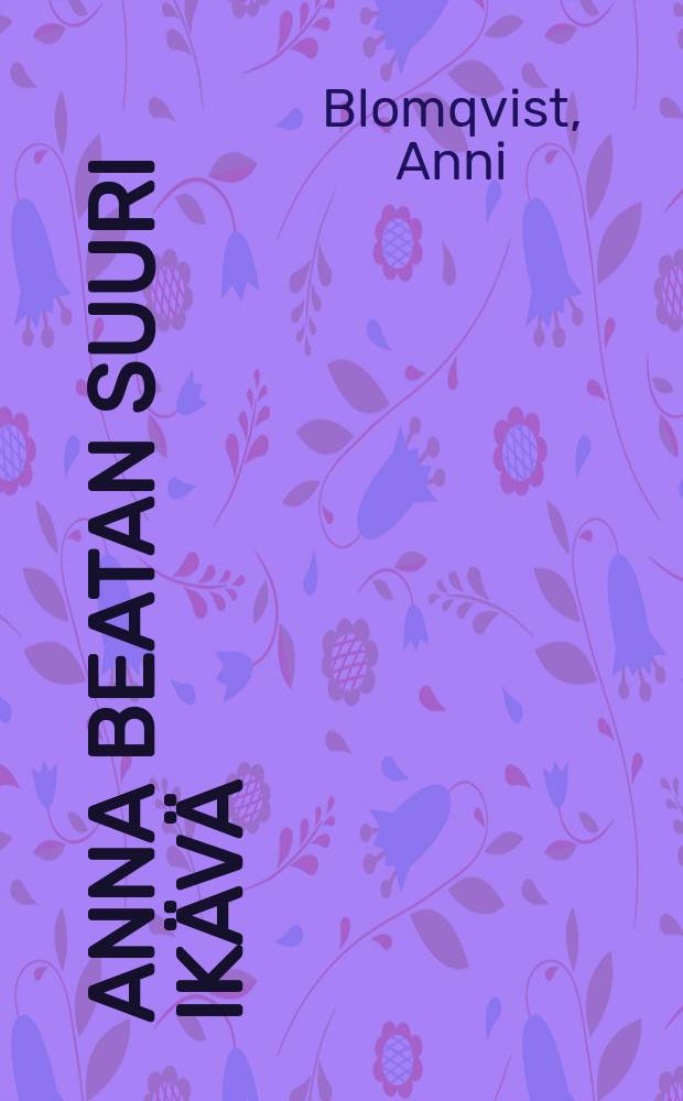 Anna Beatan suuri ik&auml;v&auml; : Romaani