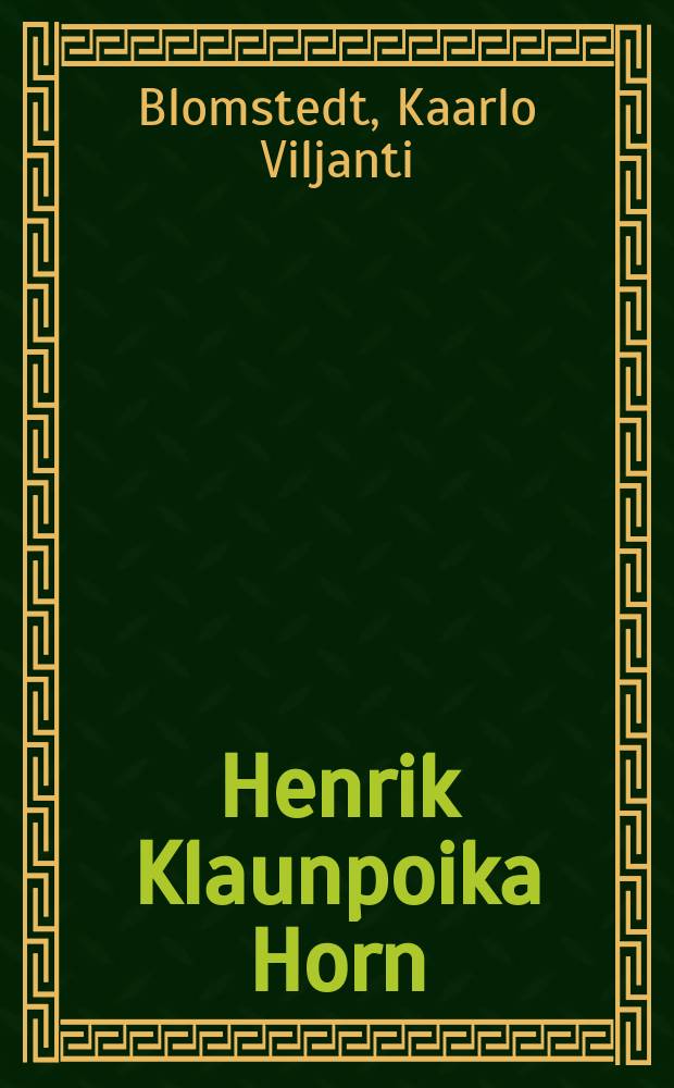 Henrik Klaunpoika Horn : ajankuvaus : Väitösk = Генрих Клаунович Хорн.