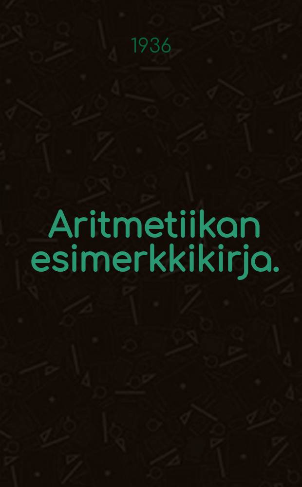 Aritmetiikan esimerkkikirja. : vähänlukutaitoisille