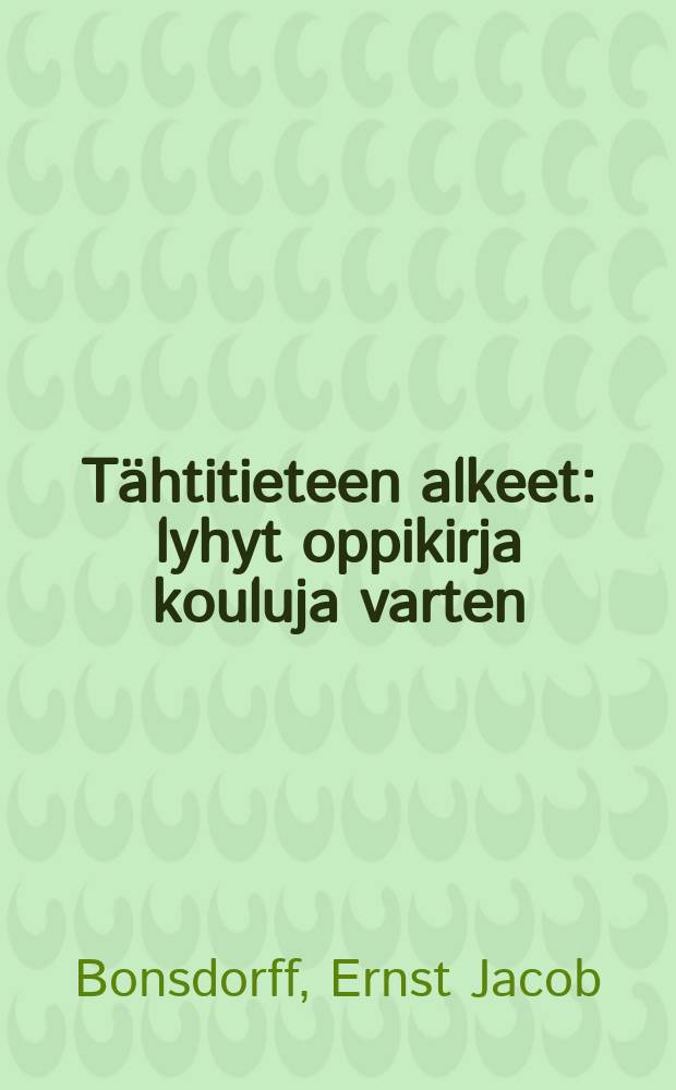 Tähtitieteen alkeet : lyhyt oppikirja kouluja varten