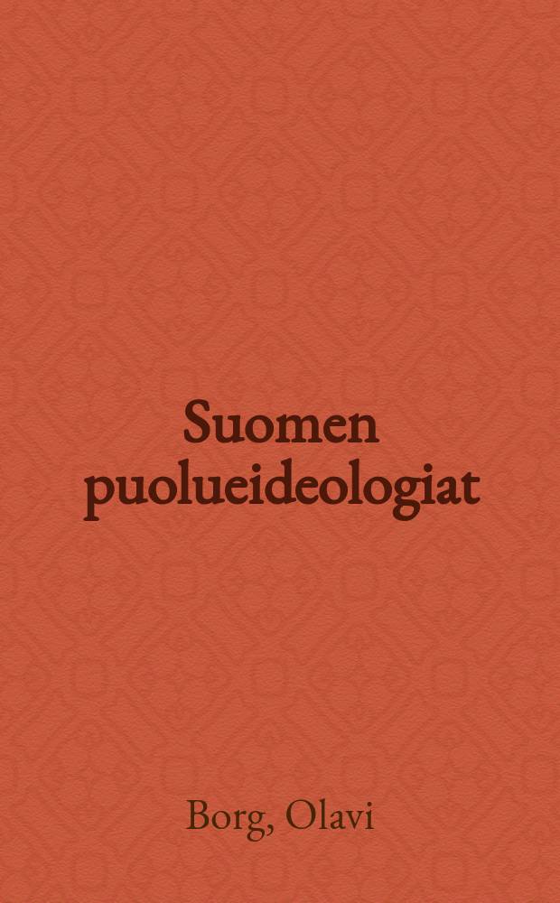 Suomen puolueideologiat : Periaateohjelmien sisältöanalyyttinen vertailu sekä katsaus niiden historialliseen taustaan jasyntyprosessiin : Väitösk. Helsingin yliopisto