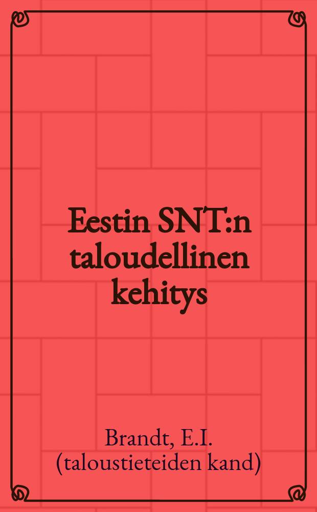 Eestin SNT:n taloudellinen kehitys = Eesti NSV majanduslik areng : (Tilastoja ja faktoja)