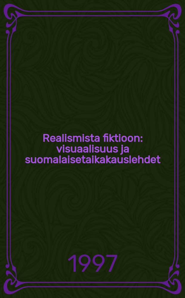 Realismista fiktioon : visuaalisuus ja suomalaisetaikakauslehdet : Diss.