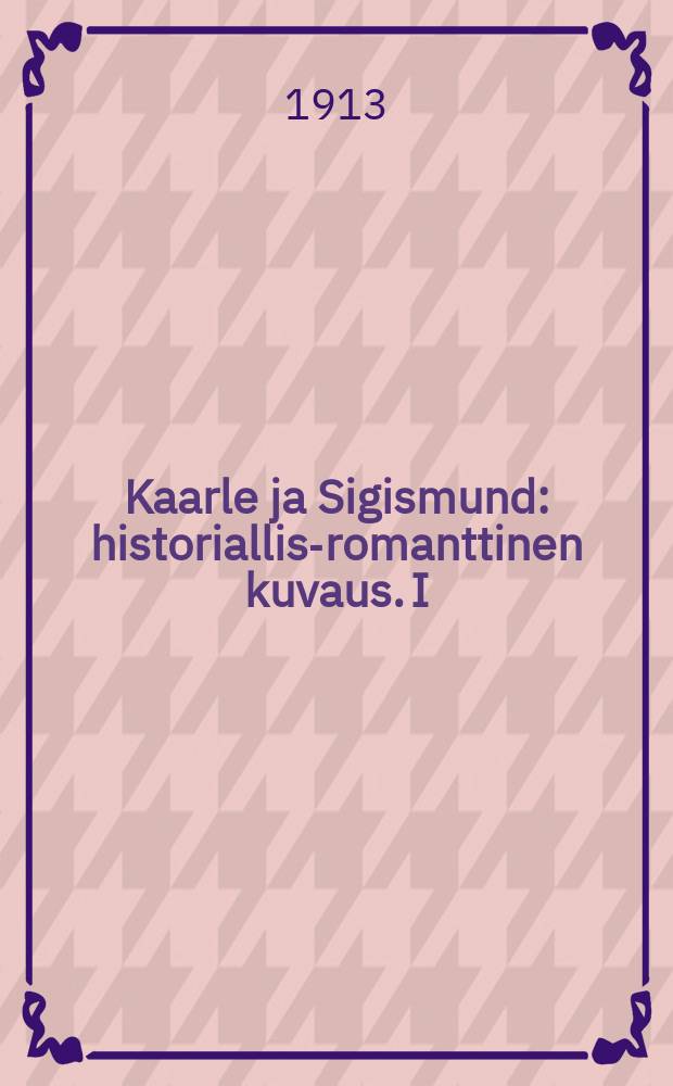 Kaarle ja Sigismund : historiallis-romanttinen kuvaus. I : Lehti kääntyy