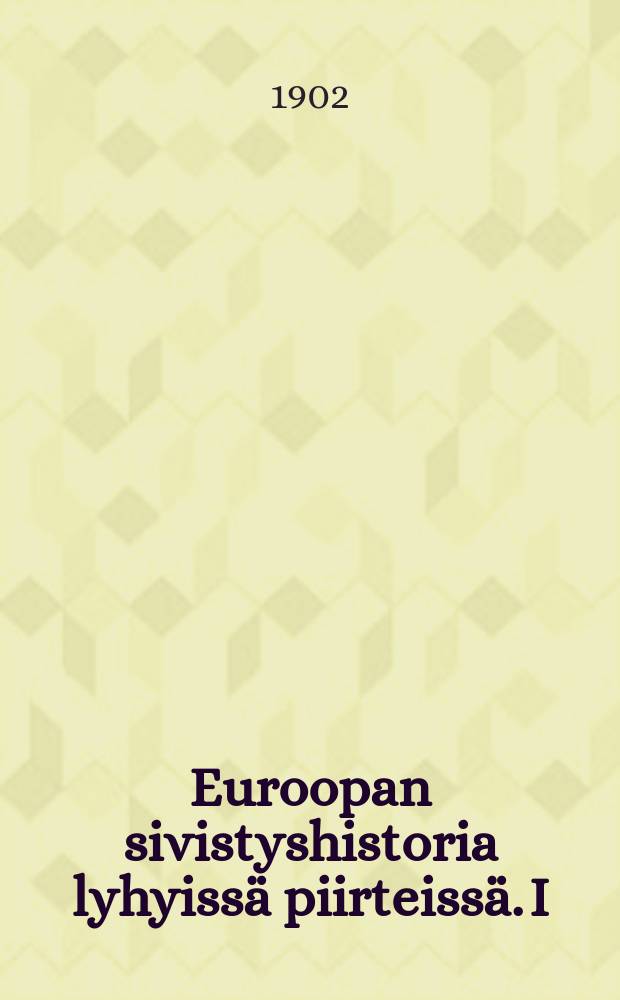 Euroopan sivistyshistoria lyhyissä piirteissä. I