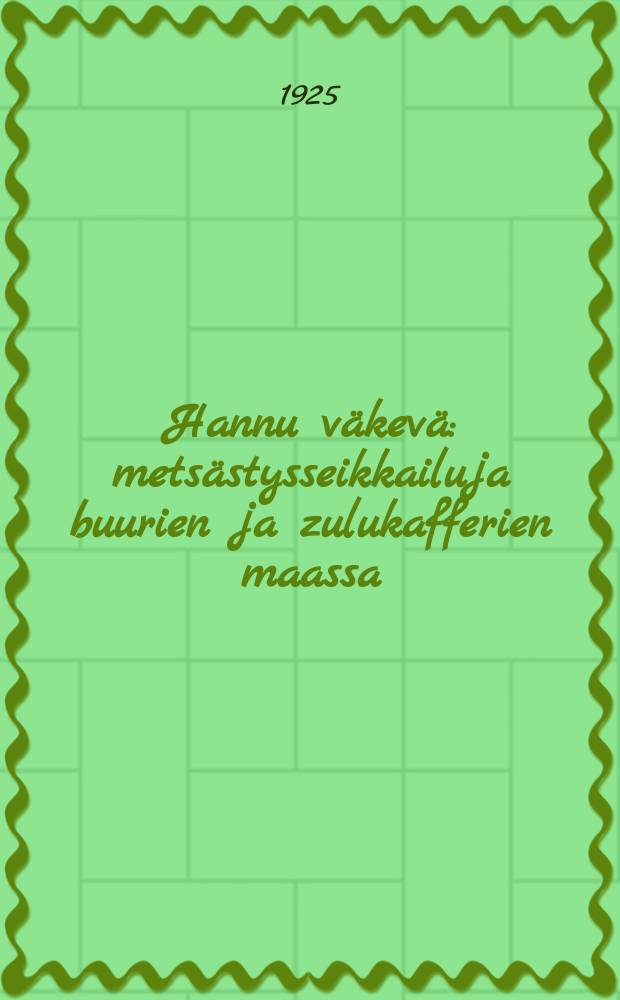 Hannu v&auml;kev&auml; : mets&auml;stysseikkailuja buurien ja zulukafferien maassa : suomennos = Сильный Ханну.